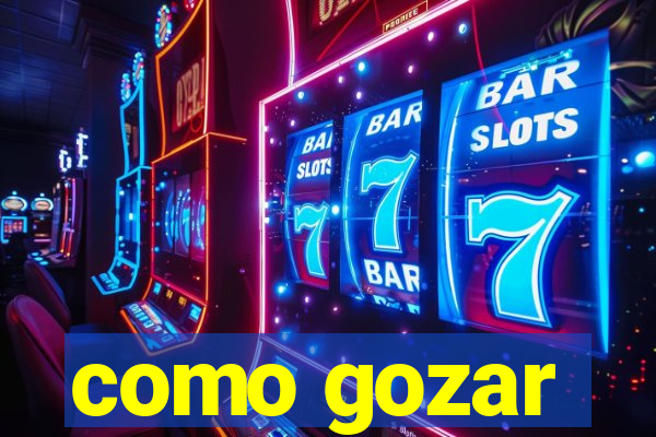 como gozar